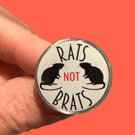Rats NOT Brats Pin Badge