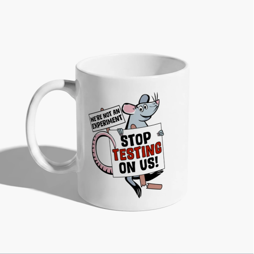 'Stop Testing On Us' Mug